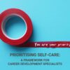 Prioritising Self-Care A Framework For Career Development Specialists – Author Katherine Foster